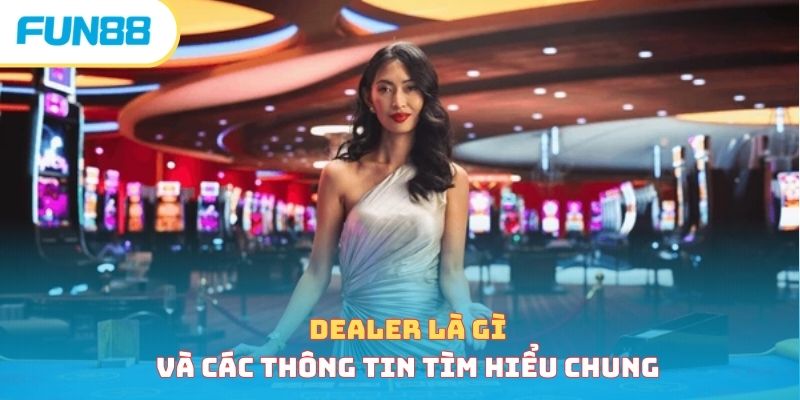 Tổng Hợp Các Thuật Ngữ Casino Thường Gặp Khi Cá Cược Dealer trong thuật ngữ casino